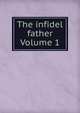 The infidel father Volume 1, 