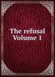 The refusal Volume 1, 