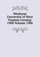 Wesleyan University of West Virginia Catalog: 1906 Volume 1906, 