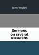 Sermons on several occasions, John Wesley 