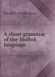A short grammar of the Shilluk language, Diedrich Westermann 
