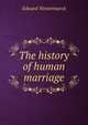 The history of human marriage, Westermarck, Edward, 1862-1939 