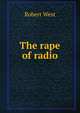 The rape of radio, Robert West 