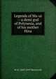 Legends of Ma-ui -- a demi god of Polynesia, and of his mother Hina, W D. 1849-1939 Westervelt 