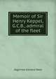 Memoir of Sir Henry Keppel, G.C.B., admiral of the fleet, Algernon Edward West 