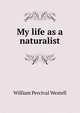 My life as a naturalist, William Percival Westell 