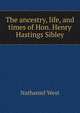 The ancestry, life, and times of Hon. Henry Hastings Sibley, Nathaniel West 
