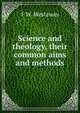 Science and theology, their common aims and methods, F W. Westaway 