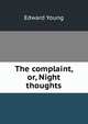 The complaint, or, Night thoughts, Edward Young 