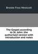 The Gospel according to St. John: the authorised version with introduction and notes, Westcott Brooke Foss 