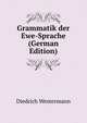 Grammatik der Ewe-Sprache (German Edition), Diedrich Westermann 