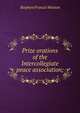 Prize orations of the Intercollegiate peace association;, Stephen Francis Weston 