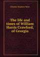 The life and times of William Harris Crawford, of Georgia, Charles Nephew West 