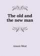 The old and the new man, Anson West 