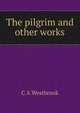 The pilgrim and other works, C A Westbrook 
