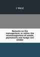 Remarks on the management, or rather, the mismanagement of woods, plantations and hedge-row timber, J West 