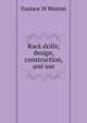 Rock drills; design, construction, and use, Eustace M Weston 