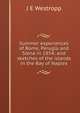 Summer experiences of Rome, Perugia and Siena in 1854; and sketches of the islands in the Bay of Naples, J.E. Westropp 