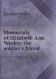 Memorials of Elizabeth Ann Wesley: the soldier's friend, Samuel Wesley 