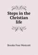 Steps in the Christian life, Westcott Brooke Foss 