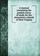 A manual containing the graded course of study for the elementary schools of West Virginia, 