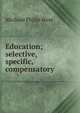 Education; selective, specific, compensatory, Michael Philip West 