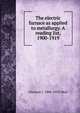 The electric furnace as applied to metallurgy. A reading list, 1900-1919, Clarence J. 1886-1953 West 