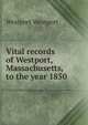 Vital records of Westport, Massachusetts, to the year 1850, Westport Westport 