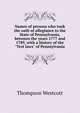 Names of persons who took the oath of allegiance to the State of Pennsylvania, between the years 1777 and 1789, with a history of the "Test laws" of Pennsylvania, Thompson Westcott 