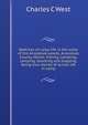 Sketches of camp life in the wilds of the Aroostook woods, Aroostook County, Maine; fishing, canoeing, camping, shooting and trapping, being true stories of actual life in camp, Charles C West 