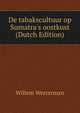 De tabakscultuur op Sumatra's oostkust (Dutch Edition), Willem Westerman 