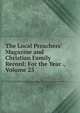 The Local Preachers' Magazine and Christian Family Record: For the Year ., Volume 23, 
