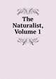 The Naturalist, Volume 1, 