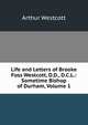 Life and Letters of Brooke Foss Westcott, D.D., D.C.L.: Sometime Bishop of Durham, Volume 1, Arthur Westcott 