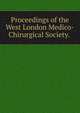 Proceedings of the West London Medico-Chirurgical Society. ., 