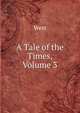 A Tale of the Times, Volume 3, West 