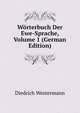 W?rterbuch Der Ewe-Sprache, Volume 1 (German Edition), Diedrich Westermann 