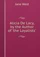 Alicia De Lacy, by the Author of 'the Loyalists', Jane West 