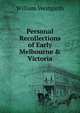 Personal Recollections of Early Melbourne & Victoria, William Westgarth 