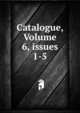 Catalogue, Volume 6, issues 1-5, 