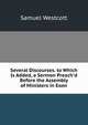 Several Discourses. to Which Is Added, a Sermon Preach'd Before the Assembly of Ministers in Exon, Samuel Westcott 