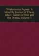 Westminster Papers: A Monthly Journal of Chess, Whist, Games of Skill and the Drama, Volume 3, 