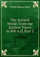 The Ancient World: From the Earliest Times to 800 A.D, Part 2, West, Willis Mason 