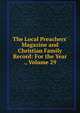 The Local Preachers' Magazine and Christian Family Record: For the Year ., Volume 29, 