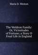 The Weldron Family: Or, Vicissitudes of Fortune; a Story O Freal Life in England, Maria D. Weston 
