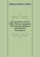 Life and Times of S.H. West: With an Appendix On Evolution, Religion and Spiritual Phenomena, Simeon Henry West 