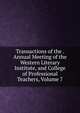 Transactions of the . Annual Meeting of the Western Literary Institute, and College of Professional Teachers, Volume 7, 