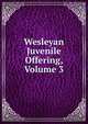 Wesleyan Juvenile Offering, Volume 3, 
