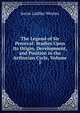 The Legend of Sir Perceval: Studies Upon Its Origin, Development, and Position in the Arthurian Cycle, Volume 1, Jessie Laidlay Weston 