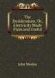 The Desideratum; Or, Electricity Made Plain and Useful, John Wesley 